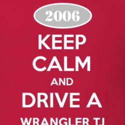 Keep Calm and Drive A 2006 Wrangler TJ Funny Jeep T Shirt