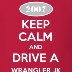 Keep Calm and Drive A 2007 Wrangler JK Funny Jeep T Shirt