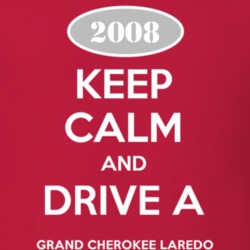Keep Calm and Drive A 2008 Grand Cherokee Laredo Funny Jeep T Shirt