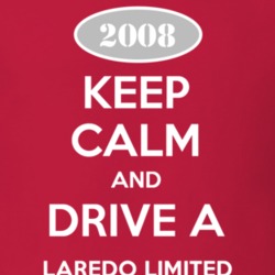 Keep Calm and Drive A 2008 Laredo Limited Funny Jeep T Shirt