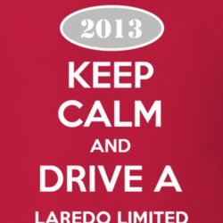 Keep Calm and Drive A 2013 Laredo Limited Funny Jeep T Shirt