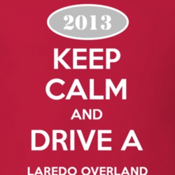 Keep Calm and Drive A 2013 Laredo Overland Funny Jeep T Shirt
