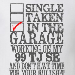 Single Taken in the Garage With Jeep 1999 TJ SE Funny Jeep T Shirt