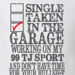Single Taken in the Garage With Jeep 1999 TJ Sport Funny Jeep T Shirt