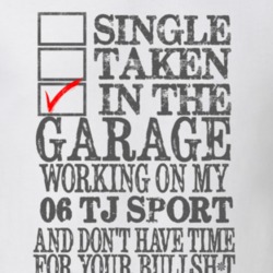 Single Taken in the Garage With Jeep 2006 TJ Sport Funny Jeep T Shirt