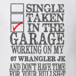 Single Taken in the Garage With Jeep 2007 Wrangler JK Funny Jeep T Shi