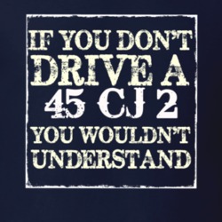 If You Dont  Drive A 1945 CJ 2 You Wouldnt Understand Jeep T Shirt