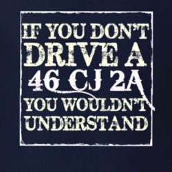 If You Dont  Drive A 1946 CJ 2A You Wouldnt Understand Jeep T Shirt