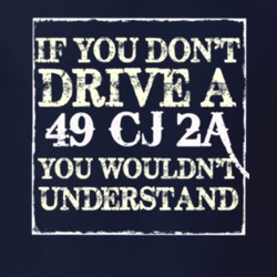 If You Dont  Drive A 1949 CJ 2A You Wouldnt Understand Jeep T Shirt
