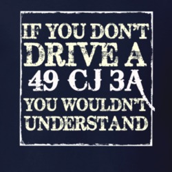 If You Dont  Drive A 1949 CJ 3A You Wouldnt Understand Jeep T Shirt