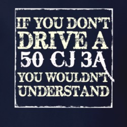 If You Dont  Drive A 1950 CJ 3A You Wouldnt Understand Jeep T Shirt