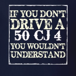 If You Dont  Drive A 1950 CJ 4 You Wouldnt Understand Jeep T Shirt