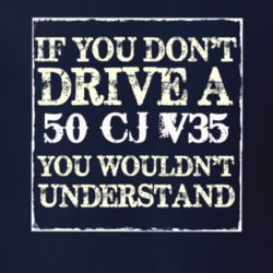 If You Dont  Drive A 1950 CJ V35 You Wouldnt Understand Jeep T Shirt