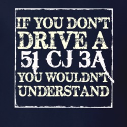 If You Dont  Drive A 1951 CJ 3A You Wouldnt Understand Jeep T Shirt