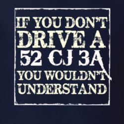 If You Dont  Drive A 1952 CJ 3A You Wouldnt Understand Jeep T Shirt