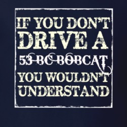 If You Dont  Drive A 1953 BC Bobcat You Wouldnt Understand Jeep T Shir