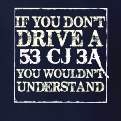 If You Dont  Drive A 1953 CJ 3A You Wouldnt Understand Jeep T Shirt