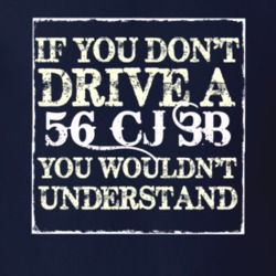 If You Dont  Drive A 1956 CJ 3B You Wouldnt Understand Jeep T Shirt