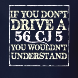 If You Dont  Drive A 1956 CJ 5 You Wouldnt Understand Jeep T Shirt