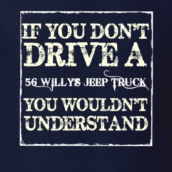If You Dont  Drive A 1956 Willys Jeep Truck You Wouldnt Understand Jee