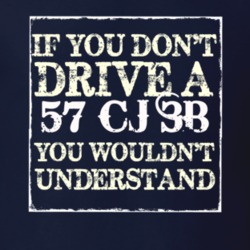 If You Dont  Drive A 1957 CJ 3B You Wouldnt Understand Jeep T Shirt