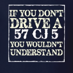 If You Dont  Drive A 1957 CJ 5 You Wouldnt Understand Jeep T Shirt