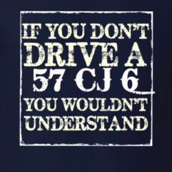 If You Dont  Drive A 1957 CJ 6 You Wouldnt Understand Jeep T Shirt