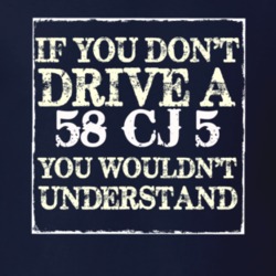 If You Dont  Drive A 1958 CJ 5 You Wouldnt Understand Jeep T Shirt