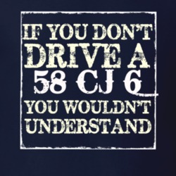If You Dont  Drive A 1958 CJ 6 You Wouldnt Understand Jeep T Shirt
