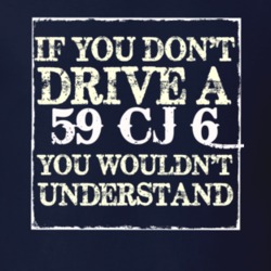 If You Dont  Drive A 1959 CJ 6 You Wouldnt Understand Jeep T Shirt