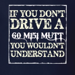 If You Dont  Drive A 1960 M151 MUTT You Wouldnt Understand Jeep T Shir