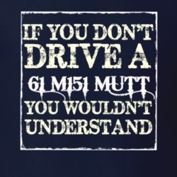 If You Dont  Drive A 1961 M151 MUTT You Wouldnt Understand Jeep T Shir