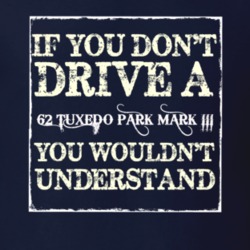 If You Dont  Drive A 1962 Tuxedo Park Mark III You Wouldnt Understand 