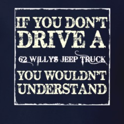 If You Dont  Drive A 1962 Willys Jeep Truck You Wouldnt Understand Jee