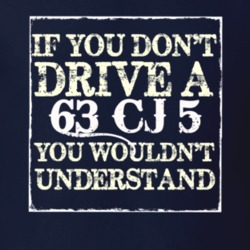 If You Dont  Drive A 1963 CJ 5 You Wouldnt Understand Jeep T Shirt