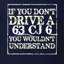 If You Dont  Drive A 1963 CJ 6 You Wouldnt Understand Jeep T Shirt