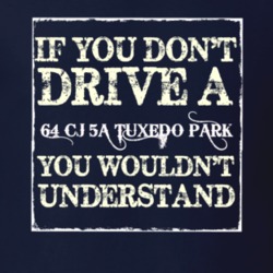 If You Dont  Drive A 1964 CJ 5A Tuxedo Park You Wouldnt Understand Jee
