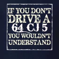 If You Dont  Drive A 1964 CJ 5 You Wouldnt Understand Jeep T Shirt