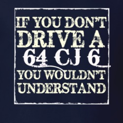 If You Dont  Drive A 1964 CJ 6 You Wouldnt Understand Jeep T Shirt