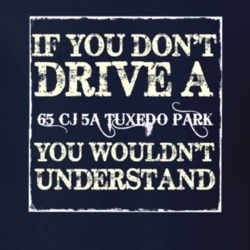 If You Dont  Drive A 1965 CJ 5A Tuxedo Park You Wouldnt Understand Jee