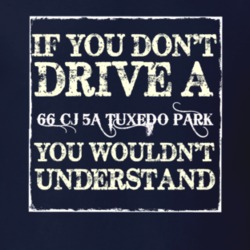 If You Dont  Drive A 1966 CJ 5A Tuxedo Park You Wouldnt Understand Jee