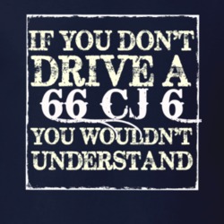 If You Dont  Drive A 1966 CJ 6 You Wouldnt Understand Jeep T Shirt