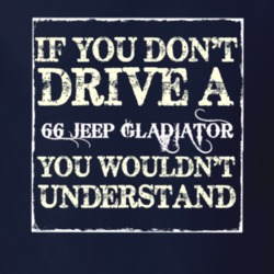 If You Dont  Drive A 1966 Jeep Gladiator You Wouldnt Understand Jeep T