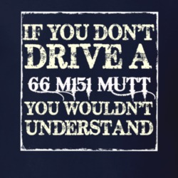 If You Dont  Drive A 1966 M151 MUTT You Wouldnt Understand Jeep T Shir
