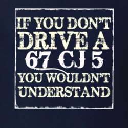 If You Dont  Drive A 1967 CJ 5 You Wouldnt Understand Jeep T Shirt