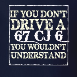 If You Dont  Drive A 1967 CJ 6 You Wouldnt Understand Jeep T Shirt