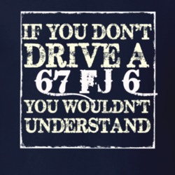 If You Dont  Drive A 1967 FJ 6 You Wouldnt Understand Jeep T Shirt