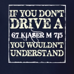If You Dont  Drive A 1967 Kiaser M 715 You Wouldnt Understand Jeep T S