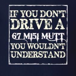 If You Dont  Drive A 1967 M151 MUTT You Wouldnt Understand Jeep T Shir