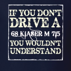 If You Dont  Drive A 1968 Kiaser M 715 You Wouldnt Understand Jeep T S